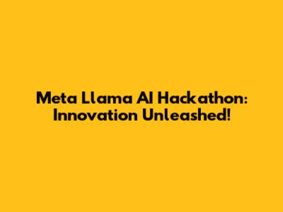 Meta Llama AI Hackathon: Innovation Unleashed!
