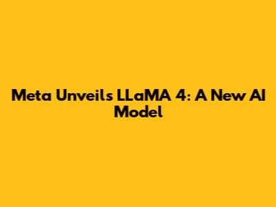 Meta Unveils LLaMA 4: A New AI Model