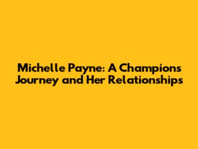 Michelle Payne: A Champion's Journey and Her Relationships