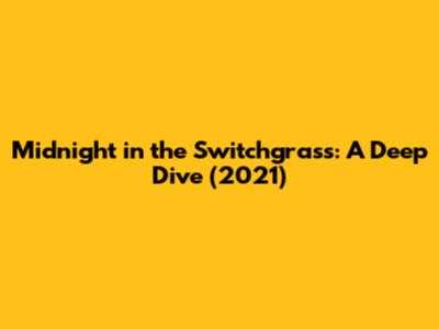 Midnight in the Switchgrass: A Deep Dive (2021)