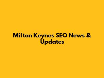 Milton Keynes SEO News & Updates
