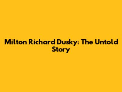 Milton Richard Dusky: The Untold Story