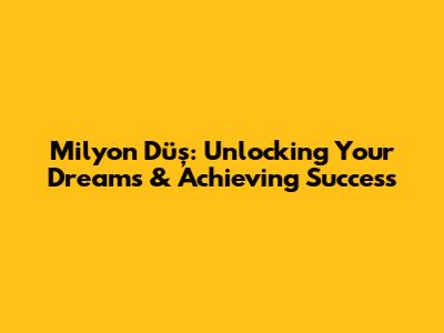 Milyon Düş: Unlocking Your Dreams & Achieving Success