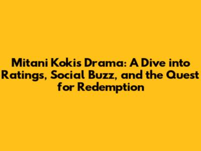 Mitani Koki's Drama: A Dive into Ratings, Social Buzz, and the Quest for Redemption