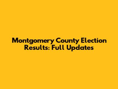Montgomery County Election Results: Full Updates