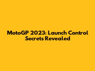 MotoGP 2023: Launch Control Secrets Revealed