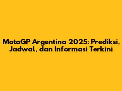 MotoGP Argentina 2025: Prediksi, Jadwal, dan Informasi Terkini