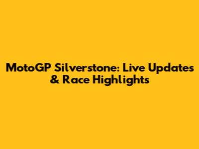 MotoGP Silverstone: Live Updates & Race Highlights