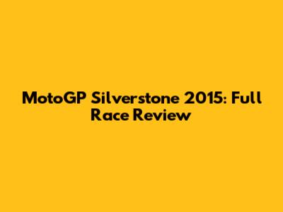 MotoGP Silverstone 2015: Full Race Review