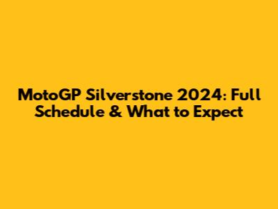 MotoGP Silverstone 2024: Full Schedule & What to Expect