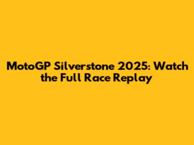 MotoGP Silverstone 2025: Watch the Full Race Replay