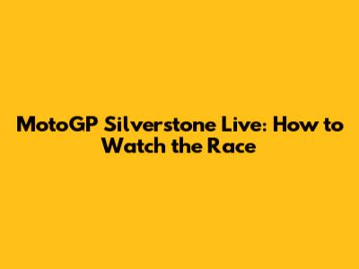 MotoGP Silverstone Live: How to Watch the Race
