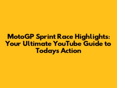 MotoGP Sprint Race Highlights: Your Ultimate YouTube Guide to Today's Action