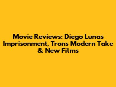 Movie Reviews: Diego Luna's Imprisonment, Tron's Modern Take & New Films