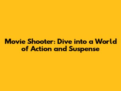 Movie Shooter: Dive into a World of Action and Suspense