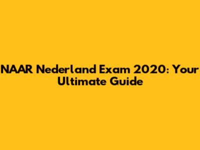 NAAR Nederland Exam 2020: Your Ultimate Guide