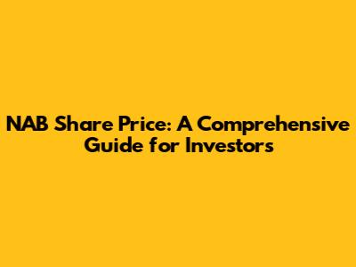 NAB Share Price: A Comprehensive Guide for Investors