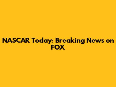 NASCAR Today: Breaking News on FOX