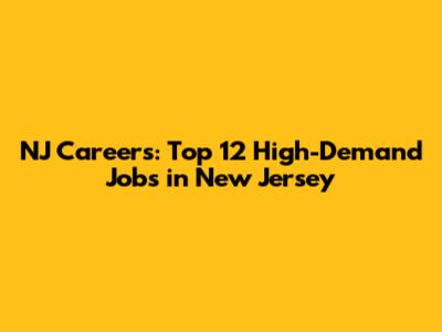 NJ Careers: Top 12 High-Demand Jobs in New Jersey