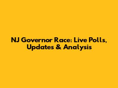 NJ Governor Race: Live Polls, Updates & Analysis