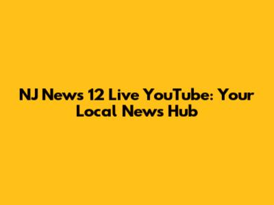 NJ News 12 Live YouTube: Your Local News Hub