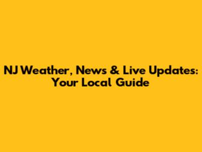 NJ Weather, News & Live Updates: Your Local Guide