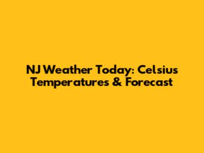 NJ Weather Today: Celsius Temperatures & Forecast