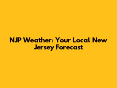 NJP Weather: Your Local New Jersey Forecast