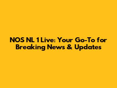 NOS NL 1 Live: Your Go-To for Breaking News & Updates