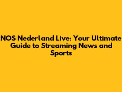 NOS Nederland Live: Your Ultimate Guide to Streaming News and Sports