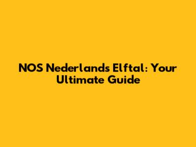 NOS Nederlands Elftal: Your Ultimate Guide