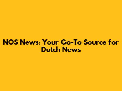 NOS News: Your Go-To Source for Dutch News