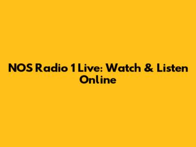 NOS Radio 1 Live: Watch & Listen Online