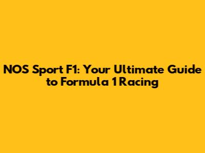 NOS Sport F1: Your Ultimate Guide to Formula 1 Racing