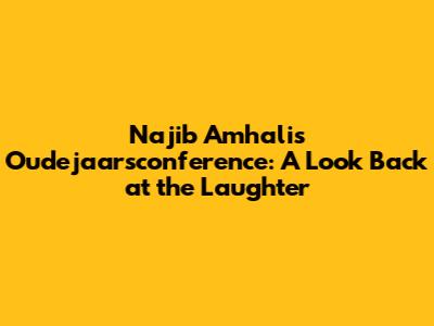 Najib Amhali's Oudejaarsconference: A Look Back at the Laughter