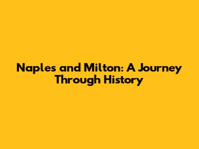 Naples and Milton: A Journey Through History