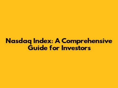 Nasdaq Index: A Comprehensive Guide for Investors