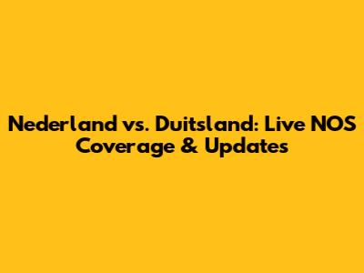 Nederland vs. Duitsland: Live NOS Coverage & Updates