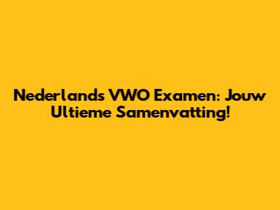 Nederlands VWO Examen: Jouw Ultieme Samenvatting!