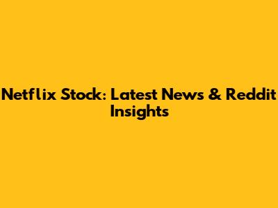 Netflix Stock: Latest News & Reddit Insights
