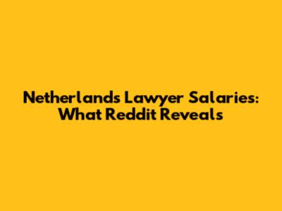 Netherlands Lawyer Salaries: What Reddit Reveals