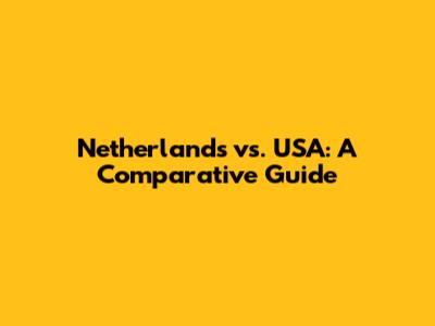 Netherlands vs. USA: A Comparative Guide