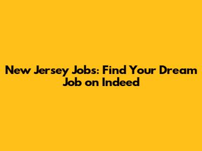 New Jersey Jobs: Find Your Dream Job on Indeed