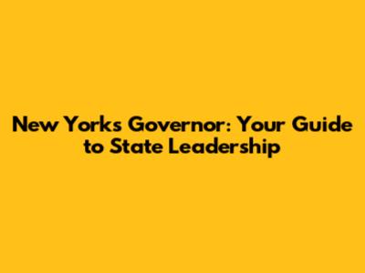 New York's Governor: Your Guide to State Leadership