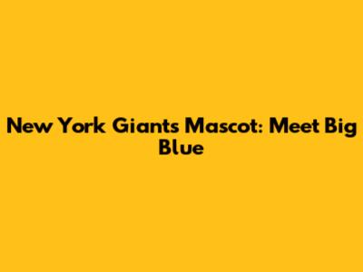 New York Giants Mascot: Meet Big Blue