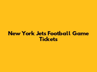 New York Jets Football Game Tickets
