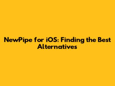 NewPipe for iOS: Finding the Best Alternatives