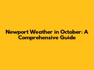 Newport Weather in October: A Comprehensive Guide