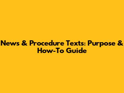 News & Procedure Texts: Purpose & How-To Guide