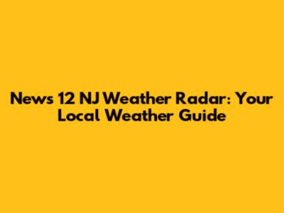 News 12 NJ Weather Radar: Your Local Weather Guide